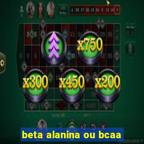 beta alanina ou bcaa